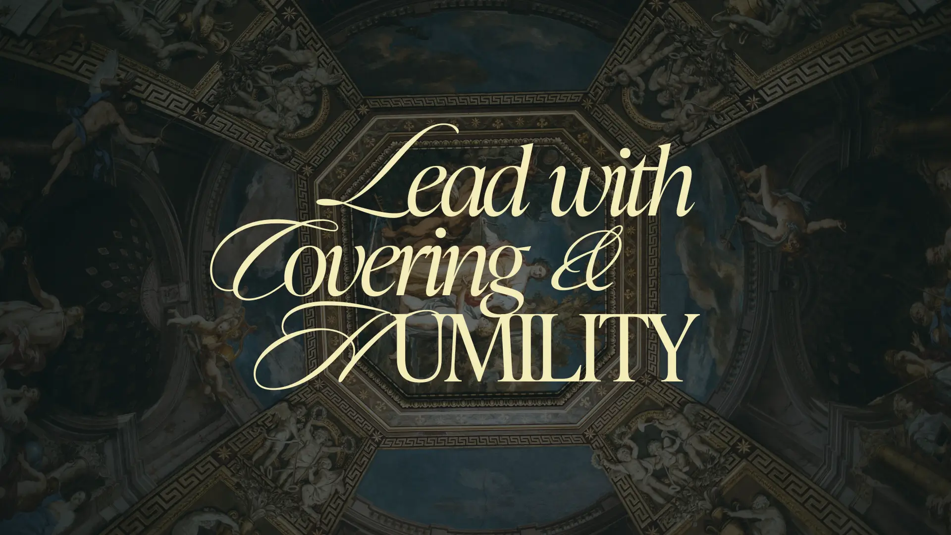 Lead with Covering & Humility